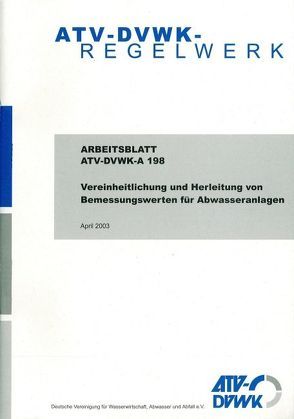 Arbeitsblatt ATV-DVWK-A 198 Vereinheitlichung und Herleitung von Bemessungswerten für Abwasseranlagen von ATV-DVWK - Deutsche Vereinigung f. Wasserwirtschaft,  Abwasser u. Abfall