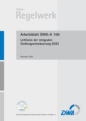 Arbeitsblatt DWA-A 100 Leitlinien der integralen Siedlungsentwässerung (ISiE)