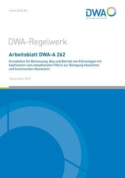 Arbeitsblatt DWA-A 262 Grundsätze für Bemessung, Bau und Betrieb von Kläranlagen mit bepflanzten und unbepflanzten Filtern zur Reinigung häuslichen und kommunalen Abwassers