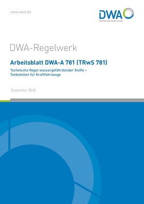 Arbeitsblatt DWA-A 781 (TRwS 781) Technische Regel wassergefährdender Stoffe – Tankstellen für Kraftfahrzeuge