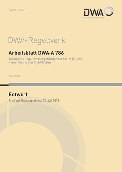 Arbeitsblatt DWA-A 786 Technische Regel wassergefährdender Stoffe (TRwS) – Ausführung von Dichtflächen (Entwurf)