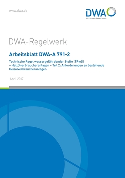 Arbeitsblatt DWA-A 791-2 Technische Regel wassergefährdender Stoffe (TRwS) – Heizölverbraucheranlagen – Teil 2: Anforderungen an bestehende Heizölverbraucheranlagen