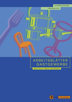 Arbeitsblätter Gastgewerbe Grundstufe Lehrerausgabe von Bock-Nelle,  Astrid, Bruse,  Wolfgang, Heuermann,  Gabriele