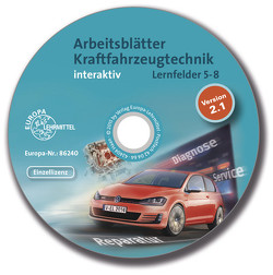 Arbeitsblätter Kraftfahrzeugtechnik Lernfelder 5-8 interaktiv – Einzellizenz von Fischer,  Richard, Grassl,  Hans, Gscheidle,  Rolf, Gscheidle,  Tobias, Heider,  Uwe, Huet,  Achim van, Keil,  Wolfgang, Lohuis,  Rainer, Mann,  Jochen, Schlögl,  Bernd, Wimmer,  Alois