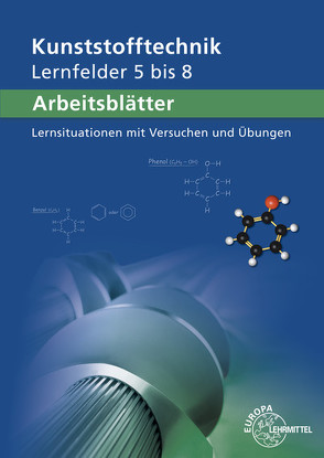 Arbeitsblätter Kunststofftechnik Lernfelder 5-8 von Küspert,  Karl-Heinz, Lindenblatt,  Gerhard, Morgner,  Dietmar, Rudolph,  Ulrike, Schmidt,  Albrecht, Schwarze,  Frank