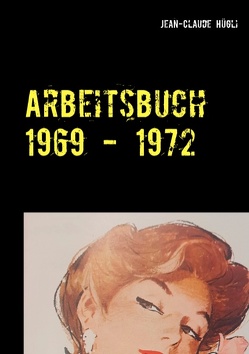 Arbeitsbuch 1969 – 1972 von Hügli,  Jean-Claude