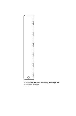 Arbeitsbuch / Arbeitsbuch Null – Mediengrundbegriffe von Zierock,  Benjamin