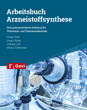 Arbeitsbuch Arzneistoffsynthese von Falkenstein,  Markus, Link,  Andreas, Radau,  Gregor, Stark,  Holger