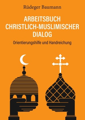 Arbeitsbuch christlich-muslimischer Dialog von Baumann,  Rüdeger