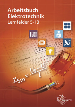 Arbeitsbuch Elektrotechnik Lernfelder 5-13 von Braukhoff,  Peter, Bumiller,  Horst, Burgmaier,  Monika, Duhr,  Christian, Feustel,  Bernd, Schwarz,  Jürgen, Tkotz,  Klaus