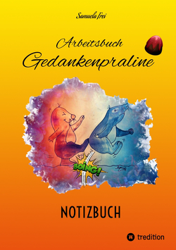 Arbeitsbuch Gedankenpraline, NOTIZBUCH, leere Seiten von Buntrock,  Angela, Dimi,  Margot, Frei,  Samuela