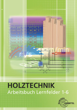 Arbeitsbuch Holztechnik Lernfelder 1-6 von Eckhard,  Martin, Nutsch,  Wolfgang, Seifert,  Gerhard