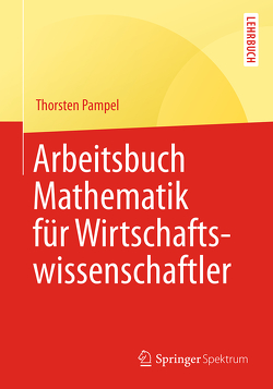 Arbeitsbuch Mathematik für Wirtschaftswissenschaftler von Pampel,  Thorsten