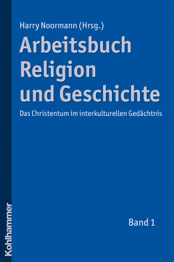 Arbeitsbuch Religion und Geschichte von Angenendt,  Arnold, Dierk,  Heidrun, Erdmann,  Elisabeth, Greve,  Astrid, Habbel,  Torsten, Hochhauser,  Gernot, Noormann,  Harry, Sattler,  Dorothea, Tloka,  Jutta, Vogel,  Lothar