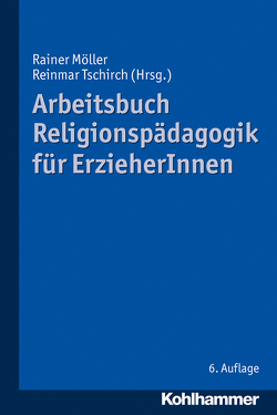 Arbeitsbuch Religionspädagogik für ErzieherInnen von Deiss-Niethammer,  Birgit, Hecke-Behrend,  Birgit, Klein,  Stephanie, Küssell,  Martin, Möller,  Rainer, Müller-Langsdorf,  Sabine, Niehl,  Franz W., Siebel,  Peter, Sylla,  Ingeburg, Tschirch,  Reinmar