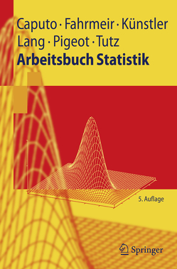 Arbeitsbuch Statistik von Caputo,  Angelika, Fahrmeir,  Ludwig, Künstler,  Rita, Lang,  Stefan, Pigeot-Kübler,  Iris, Tutz,  Gerhard