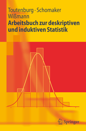 Arbeitsbuch zur deskriptiven und induktiven Statistik von Heumann,  Christian, Schomaker,  Michael, Toutenburg,  Helge, Wißmann,  Malte