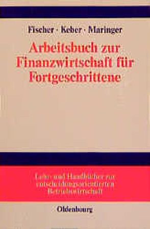 Arbeitsbuch zur Finanzwirtschaft für Fortgeschrittene von Fischer,  Edwin O., Keber,  Christian, Maringer,  Dietmar G.