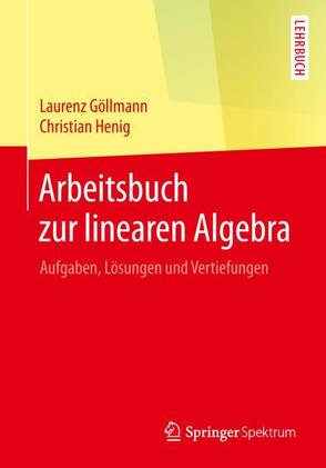 Arbeitsbuch zur linearen Algebra von Göllmann,  Laurenz, Henig,  Christian