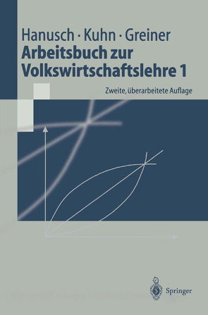 Arbeitsbuch zur Volkswirtschaftslehre 1 von Balzat,  M., Greiner,  Alfred, Hanusch,  Horst, Kuhn,  Thomas Karl