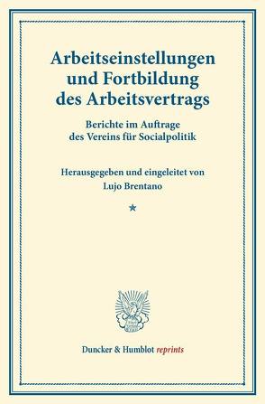 Arbeitseinstellungen und Fortbildung des Arbeitsvertrags. von Brentano,  Lujo