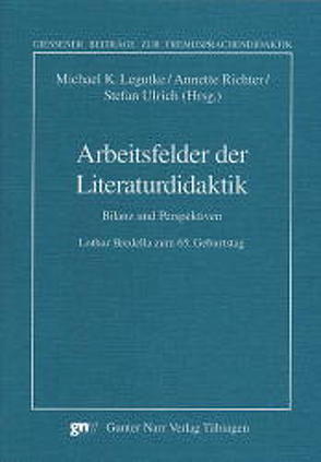 Arbeitsfelder der Literaturdidaktik von Legutke,  Michael K, Richter,  Annette, Ulrich,  Stefan