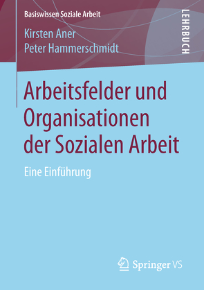 Arbeitsfelder und Organisationen der Sozialen Arbeit von Aner,  Kirsten, Hammerschmidt,  Peter