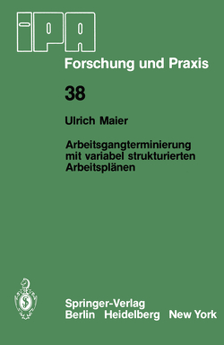 Arbeitsgangterminierung mit variabel strukturierten Arbeitsplänen von Maier,  U.