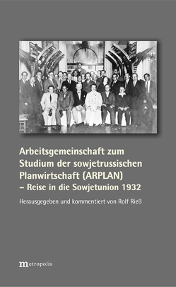 Arbeitsgemeinschaft zum Studium der sowjetrussischen Planwirtschaft (ARPLAN) – Reise in die Sowjetunion 1932 von Rieß,  Rolf