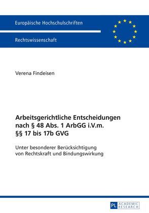 Arbeitsgerichtliche Entscheidungen nach § 48 Abs. 1 ArbGG i.V.m. §§ 17 bis 17b GVG von Findeisen,  Verena