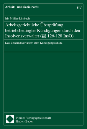 Arbeitsgerichtliche Überprüfung betriebsbedingter Kündigungen durch den Insolvenzverwalter (§§ 126-128 InsO) von Müller-Limbach,  Iris