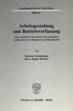 Arbeitsgestaltung und Betriebsverfassung. von Herbert,  Klaus-Jürgen, Kreikebaum,  Hartmut