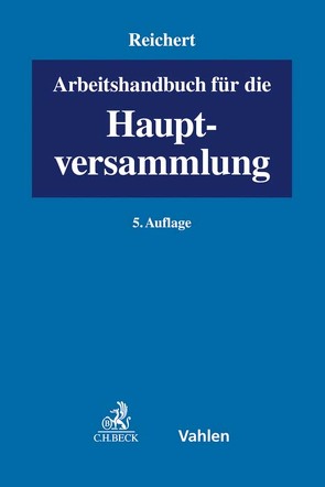 Arbeitshandbuch für die Hauptversammlung von Balke,  Michaela, Bärwaldt,  Roman, Fischbach,  Jonas, Gehling,  Christian, Heusel,  Matthias, Höreth,  Matthias, Leuering,  Dieter, Liebscher,  Thomas, Nägele,  Thomas, Ott,  Nicolas, Pickert,  Ralf, Pöschke,  Moritz, Reichert,  Jochem, Rodewig,  Heinrich, Schlitt,  Michael, Semler,  Johannes, Vogel,  Christian, Volhard,  Rüdiger, Wicke,  Hartmut, Zeyher,  Stefan