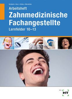 Arbeitsheft Zahnmedizinische Fachangestellte von Kurbjuhn,  Stefan, Kurz,  Monika, Soltau,  Eike, Werwitzke,  Sabine