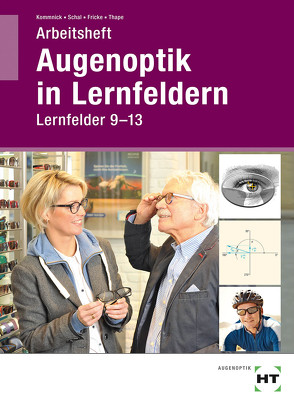 Arbeitsheft Augenoptik in Lernfeldern von Fricke,  Verena, Kommnick,  Jörn, Schal,  Sören, Thape,  Tono