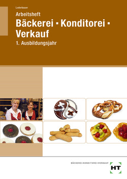 Arbeitsheft Bäckerei – Konditorei – Verkauf von Loderbauer,  Josef