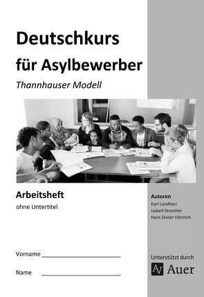 Arbeitsheft Deutschkurs für Asylbewerber von Hörtrich,  H. D., Landherr,  K., Streicher,  I.