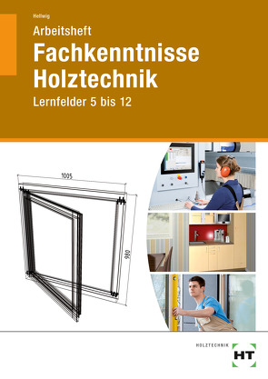 Arbeitsheft Fachkenntnisse Holztechnik von Hellwig,  Uwe