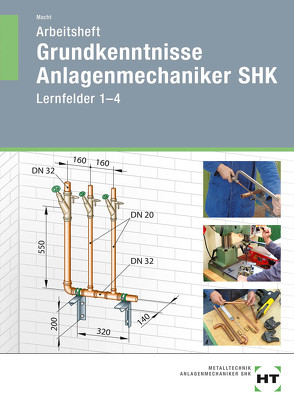 Arbeitsheft Grundkenntnisse Anlagenmechaniker SHK von Macht,  Harald