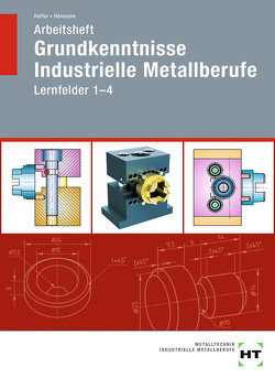 Arbeitsheft Grundkenntnisse Industrielle Metallberufe von Haffer,  Reiner, Hönmann,  Robert