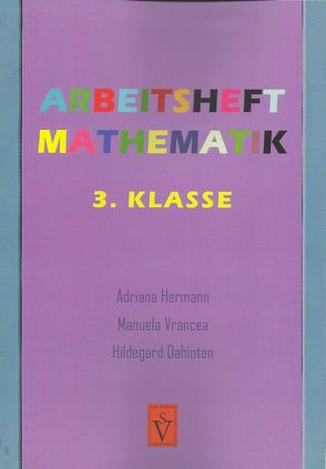 Arbeitsheft Mathematik 3. Klasse von Dahinten,  Hildegard, Hermann,  Adriana, Vrancea,  Manuela