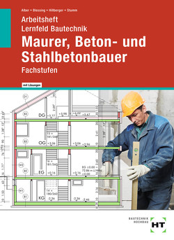 Arbeitsheft mit eingetragenen Lösungen Lernfeld Bautechnik Maurer, Beton- und Stahlbetonbauer von Alber,  Christa, Blessing,  Ralf, Hillberger,  Gerd, Stumm,  K.-M.