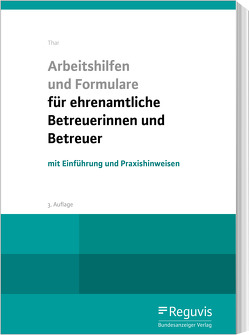 Arbeitshilfen und Formulare für ehrenamtliche Betreuerinnen und Betreuer von Thar,  Jürgen