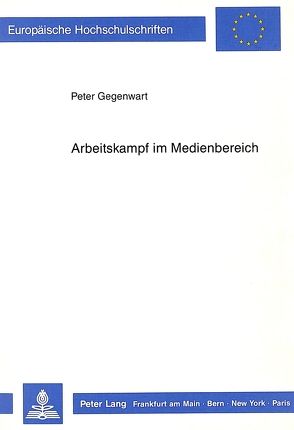 Arbeitskampf im Medienbereich von Gegenwart,  Peter