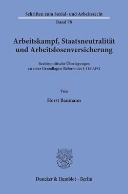 Arbeitskampf, Staatsneutralität und Arbeitslosenversicherung. von Baumann,  Horst