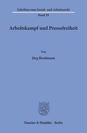 Arbeitskampf und Pressefreiheit. von Brodmann,  Jörg