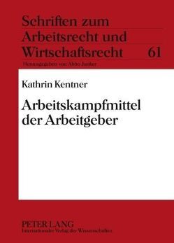 Arbeitskampfmittel der Arbeitgeber von Kentner,  Kathrin