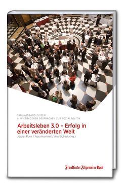 Arbeitsleben 3.0 – Erfolg in einer veränderten Welt von Funk,  Jürgen, Hummel,  Nora, Schack,  Axel