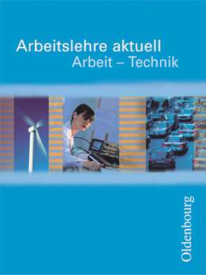 Arbeitslehre aktuell – Arbeit – Technik von Czech,  Olaf, Meier,  Bernd, Mette,  Dieter, Stopperka,  Ulf, Traue,  Heidi