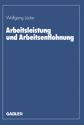 Arbeitsleistung und Arbeitsentlohnung von Lücke,  Wolfgang